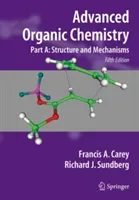 Advanced Organic Chemistry: Part A: Structure and Mechanisms (Carey Francis A.)(Paperback)
