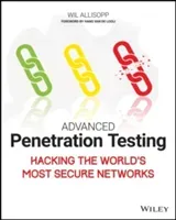 Advanced Penetration Testing: Hacking the World's Most Secure Networks (Allsopp Wil)(Paperback)