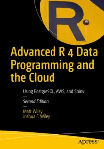 Advanced R 4 Data Programming and the Cloud: Using Postgresql, Aws, and Shiny (Wiley Matt)(Paperback)