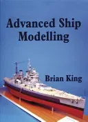 Advanced Ship Modelling (King Bryan)(Paperback / softback)