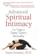 Advanced Spiritual Intimacy: The Yoga of Deep Tantric Sensuality (Sovatsky Stuart)(Paperback)