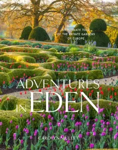 Adventures in Eden: An Intimate Tour of the Private Gardens of Europe (Mullet Carolyn)(Pevná vazba)