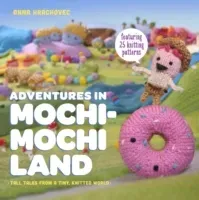 Adventures in Mochimochi Land - Tall Tales from a Tiny Knitted World (Hrachovec Anna)(Paperback / softback)