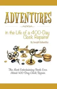 Adventures in the Life of a 400-Day Clock Repairer (Rabushka Joseph)(Paperback)