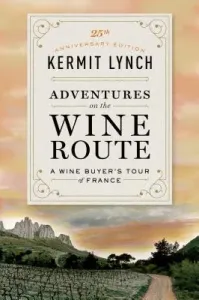 Adventures on the Wine Route: A Wine Buyer's Tour of France (25th Anniversary Edition) (Lynch Kermit)(Paperback)