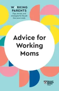 Advice for Working Moms (HBR Working Parents Series) (Review Harvard Business)(Paperback)