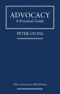 Advocacy: A Practical Guide (Lyons Peter)(Paperback / softback)