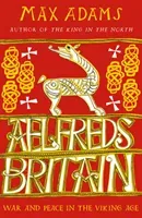 Aelfred's Britain - War and Peace in the Viking Age (Adams Max)(Paperback / softback)