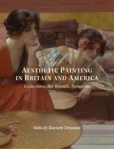 Aesthetic Painting in Britain and America: Collectors, Art Worlds, Networks (Deusner Melody)(Pevná vazba)