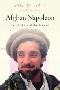 Afghan Napoleon: The Life of Ahmad Shah Massoud (Gall Sandy)(Pevná vazba)