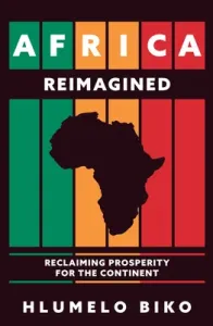 Africa Reimagined: Reclaiming Prosperity for the Continent (Biko Hlumelo)(Pevná vazba)
