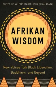 Afrikan Wisdom: New Voices Talk Black Liberation, Buddhism, and Beyond (Mason-John Valerie)(Paperback)