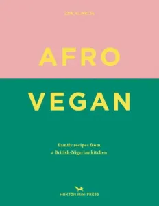 Afro Vegan: Family Recipes from a British-Nigerian Kitchen (Alakija Zoe)(Pevná vazba)