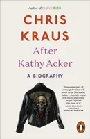 After Kathy Acker - A Biography (Kraus Chris)(Paperback / softback)