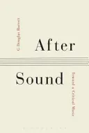 After Sound: Toward a Critical Music (Barrett G. Douglas)(Paperback)
