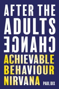 After the Adults Change: Achievable Behaviour Nirvana (Dix Paul)(Paperback)