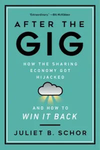 After the Gig: How the Sharing Economy Got Hijacked and How to Win It Back (Schor Juliet)(Pevná vazba)