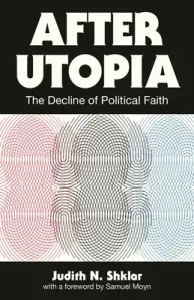 After Utopia: The Decline of Political Faith (Shklar Judith N.)(Paperback)