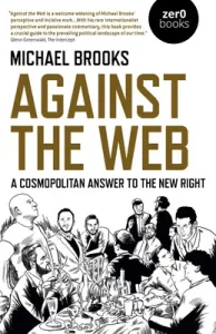 Against the Web: A Cosmopolitan Answer to the New Right (Brooks Michael)(Paperback)