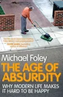 Age of Absurdity - Why Modern Life makes it Hard to be Happy (Foley Michael)(Paperback / softback)