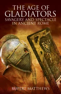 Age of Gladiators - Savagery and Spectacle in Ancient Rome (Matthews Rupert)(Paperback / softback)