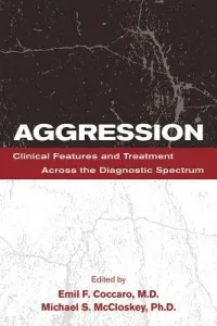 Aggression: Clinical Features and Treatment Across the Diagnostic Spectrum (Coccaro Emil F.)(Paperback)