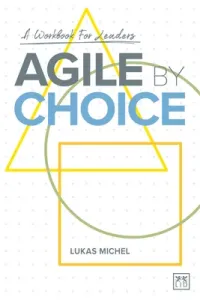 Agile by Choice: A Workbook for Leaders (Michel Lukas)(Paperback)