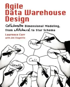 Agile Data Warehouse Design: Collaborative Dimensional Modeling, from Whiteboard to Star Schema (Corr Lawrence)(Paperback)