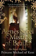 Agnes Sorel: Mistress of Beauty (of Kent HRH Princess Michael)(Pevná vazba)