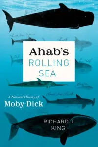 Ahab's Rolling Sea: A Natural History of Moby-Dick (King Richard J.)(Paperback)