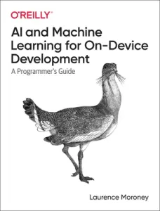 AI and Machine Learning for On-Device Development: A Programmer's Guide (Moroney Laurence)(Paperback)