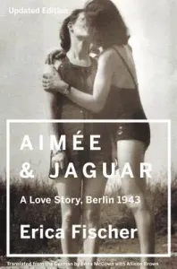 Aimee and Jaguar: A Love Story, Berlin 1943 (Fischer Erica)(Paperback)
