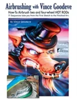 Airbrushing with Vince Goodeve: How to Airbrush 2 and 4 Wheel Hot Rods (Goodeve Vince)(Paperback)