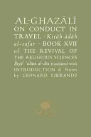 Al-Ghazaalai on Conduct in Travel =: Kitaab Aadaab Al-Safar, Book XVII of the Revival of the Religious Sciences, Iohyaa Ulaum Al-Dain (Al-Ghazali Abu Hamid)(Paperback)