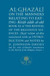 Al-Ghazali on the Manners Relating to Eating: Book XI of the Revival of the Religious Sciences (Al-Ghazali Abu Hamid)(Paperback)