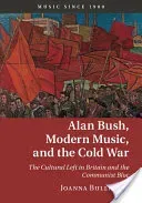 Alan Bush, Modern Music, and the Cold War: The Cultural Left in Britain and the Communist Bloc (Bullivant Joanna)(Pevná vazba)