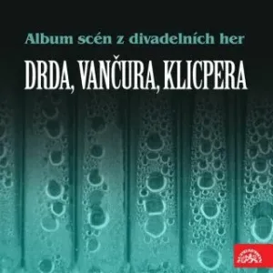 Album scén z divadelních her (Drda, Vančura, Klicpera) - Jan Drda, Václav Kliment Klicpera, Vladislav Vančura - audiokniha