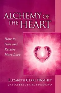 Alchemy of the Heart: How to Give and Receive More Love (Prophet Elizabeth Clare)(Paperback)