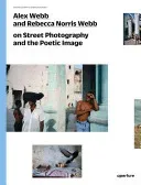 Alex Webb and Rebecca Norris Webb on Street Photography and the Poetic Image: The Photography Workshop Series (Webb Alex)(Paperback)
