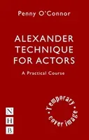 Alexander Technique for Actors: A Practical Course (O'Connor Penny)(Paperback / softback)