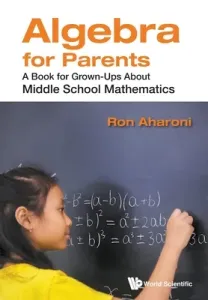 Algebra for Parents: A Book for Grown-Ups about Middle School Mathematics (Aharoni Ron)(Paperback)