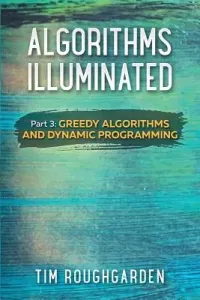 Algorithms Illuminated (Part 3): Greedy Algorithms and Dynamic Programming (Roughgarden Tim)(Paperback)