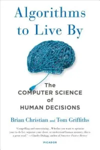 Algorithms to Live by: The Computer Science of Human Decisions (Christian Brian)(Paperback)