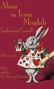 Alicia in Terra Mirabili: Alice's Adventures in Wonderland in Latin (Carroll Lewis)(Pevná vazba)