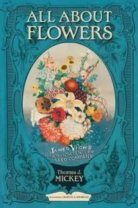 All about Flowers: James Vick's Nineteenth-Century Seed Company (Mickey Thomas J.)(Paperback)