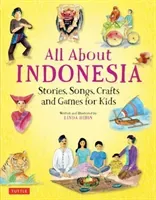 All about Indonesia: Stories, Songs, Crafts and Games for Kids (Hibbs Linda)(Pevná vazba)