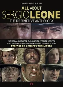 All about Sergio Leone: The Definitive Anthology. Movies, Anecdotes, Curiosities, Stories, Scripts and Interviews of the Legendary Film Direct (De Fornari Oreste)(Pevná vazba)
