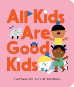 All Kids Are Good Kids (Carey Nevin Judy)(Board Books)