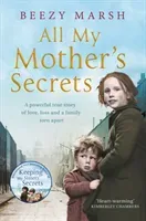 All My Mother's Secrets - A Powerful True Story of Love, Loss and a Family Torn Apart (Marsh Beezy)(Paperback / softback)