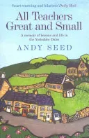 All Teachers Great and Small (Book 1) - A heart-warming and humorous memoir of lessons and life in the Yorkshire Dales (Seed Andy)(Paperback / softback)